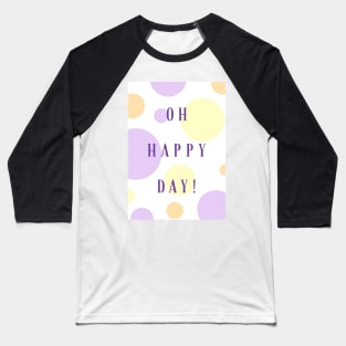 Oh, Happy Day! Baseball T-Shirt